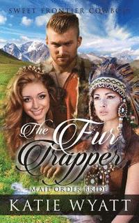 bokomslag Mail Order Bride: The Fur Trapper: Clean Historical Western Romance