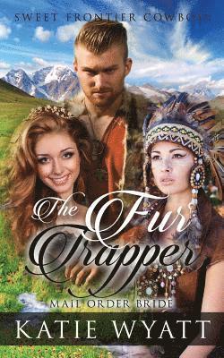 Mail Order Bride: The Fur Trapper: Clean Historical Western Romance 1