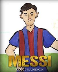 bokomslag Messi: The Children's Illustration Book. Fun, Inspirational and Motivational Life Story of Lionel Messi - One of The Best Soccer Players in History.