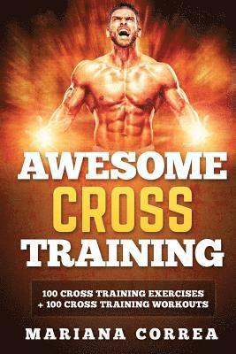 bokomslag AWESOME CROSS TRAiNING: 100 CROSS TRAINING EXERCISES + 100 CROSS TRAiNING WORKOUTS