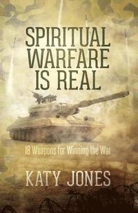 bokomslag Spiritual Warfare Is Real: 18 Weapons for Winning the War