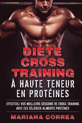 bokomslag DIETE CROSS TRAINING a HAUTE TENEUR EN PROTEINES: EFFECTUEZ VOS MEILLEURS SESSIONS De CROSS TRAINING AVEC CES DELICIEUX ALIMENTS PROTEINES