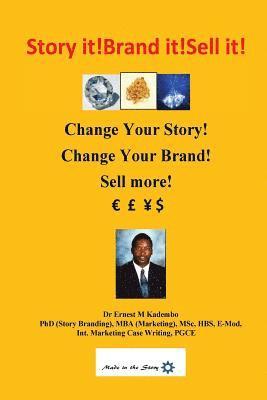 Story it! Brand it! Sell it!: Change Your Story! Change Your Brand! Sell More! 1