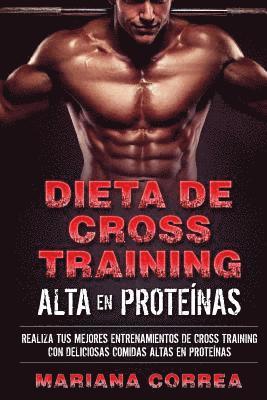 bokomslag DIETA De CROSS TRAINING ALTA EN PROTEINAS: REALIZA TUS MEJORES ENTRENAMIENTOS De CROSS TRAINING CON DELICIOSAS COMIDAS ALTAS EN PROTEINAS