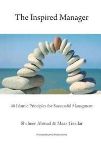 bokomslag The Inspired Manager: 40 Islamic principles for Successful Management