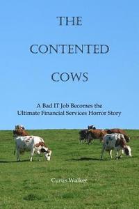 bokomslag The Contented Cows: A Bad IT Job Becomes the Ultimate Financial Services Horror Story