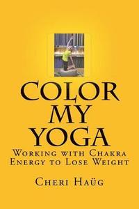 bokomslag Color My Yoga: Working with Chakra Energy to Lose Weight