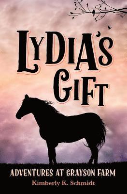 Kimberly K. Schmidt - Lydia's Gift: Adventures at Grayson Farm, Häftad