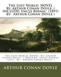 bokomslag The Lost World. NOVEL By: Arthur Conan Doyle. ( INCLUDE: Uncle Bernac (1897) By: Arthur Conan Doyle )