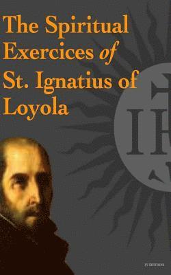 The Spiritual Exercices of St. Ignatius of Loyola 1