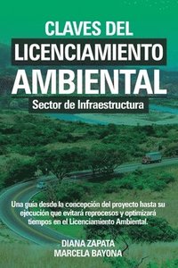 bokomslag Claves del Licenciamiento Ambiental - Sector de Infraestructura: Una guía desde la concepción de un proyecto hasta su ejecución que evitará reprocesos