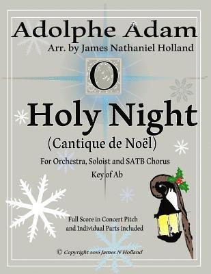 James Nathaniel Holland, John Sullivan Dwight - O Holy Night (Cantique de Noel) for Orchestra, Soloist and SATB Chorus: (Key of Ab) Full Score in Concert Pitch and Parts Included, Häftad