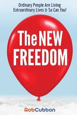 bokomslag The New Freedom: Ordinary People Are Living Extraordinary Lives & So Can You!