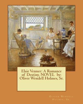 Sr. Holmes, Oliver Wendell - Elsie Venner: A Romance of Destiny. NOVEL by: Oliver Wendell Holmes, Sr., Häftad