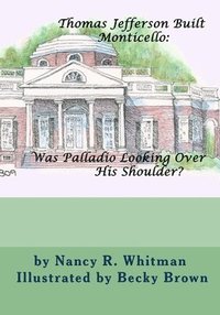 bokomslag Thomas Jefferson Built Monticello: Was Palladio Looking Over His Shoulder?