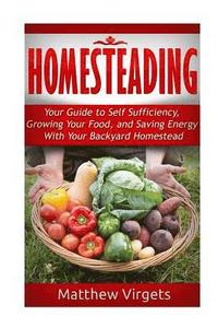 bokomslag Homesteading: Your Guide to Self Sufficiency, Growing Your Food, and Saving Ener