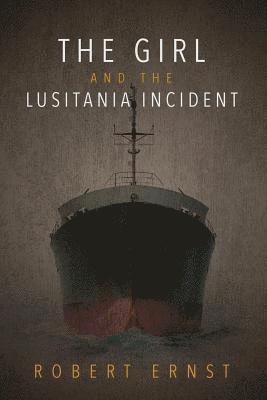 Robert Ernst - The Girl and the Lusitania Incident, Häftad