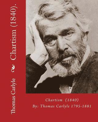bokomslag Chartism (1840). By: Thomas Carlyle 1795-1881: Thomas Carlyle (4 December 1795 - 5 February 1881) was a Scottish philosopher, satirical wri