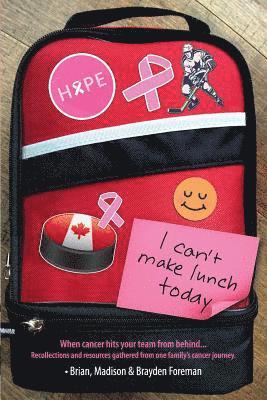 bokomslag I Can't Make Lunch Today.: Recollections and resources gathered from one family's cancer journey.