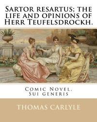 bokomslag Sartor resartus; the life and opinions of Herr Teufelsdrockh. By: Thomas Carlyle: Comic Novel, Sui generis