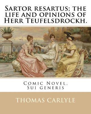 bokomslag Sartor resartus; the life and opinions of Herr Teufelsdrockh. By: Thomas Carlyle: Comic Novel, Sui generis