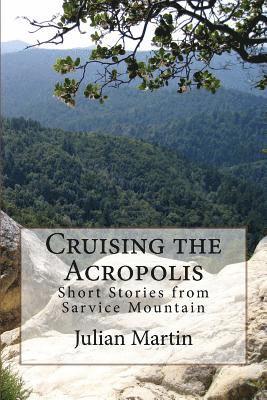 Cruising the Acropolis: Short Stories from Sarvice Mountain 1