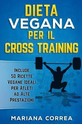 bokomslag DIETA VEGANA PER Il CROSS TRAINING: Include 50 Ricette Vegane Ideali per Atleti ad Alte Prestazioni