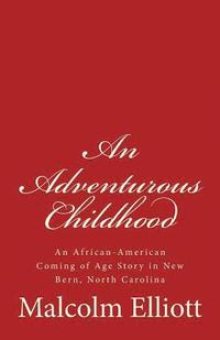 bokomslag An Adventurous Childhood: An African-American Coming of Age Story in New Bern, North Carolina