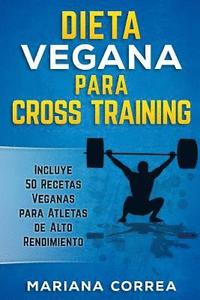 bokomslag DIETA VEGANA Para CROSS TRAINING: Incluye 50 Recetas Veganas para Atletas de Alto Rendimiento