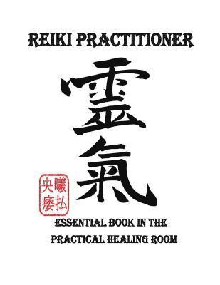 Reiki Practitioner 1: Essential book in the practical healing room 1