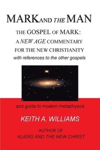 bokomslag MARK and the MAN: The Gospel of Mark: a New Age Commentary for the new Christianity