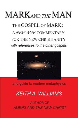 bokomslag MARK and the MAN: The Gospel of Mark: a New Age Commentary for the new Christianity