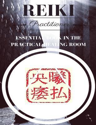 Reiki Practitioner 2: Essential book for the practical healing room 1