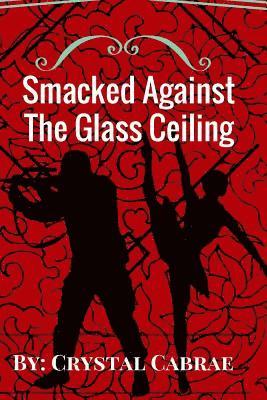 Smacked Against the Glass Ceiling 1