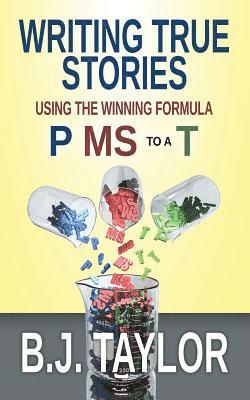 Writing True Stories: Using the Winning Formula, P MS to a T 1