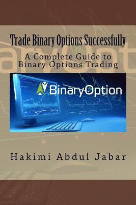 Hakimi Bin Abdul Jabar - Trade Binary Options Successfully: A Complete Guide to Binary Options Trading, Häftad