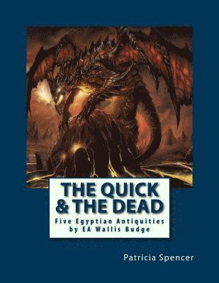 Patricia M. Spencer - The Quick and the Dead: Five Egyptian Antiquities by EA Wallis Budge, Häftad