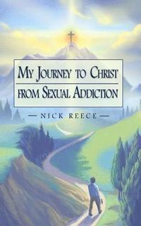 bokomslag My Journey to Christ from Sexual Addiction