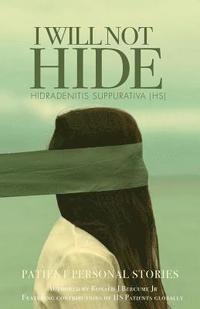 bokomslag I WILL NOT HIDE Hidradenitis suppurativa (HS): Patient Personal Stories 'Volume 1'