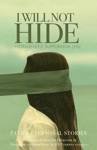 bokomslag I WILL NOT HIDE Hidradenitis suppurativa (HS): Patient Personal Stories "Volume 1"