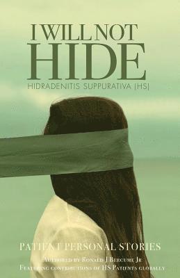 bokomslag I WILL NOT HIDE Hidradenitis suppurativa (HS): Patient Personal Stories "Volume 1"