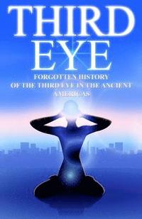bokomslag Third Eye: The Forgotten History of the Third Eye in the Ancient Americas