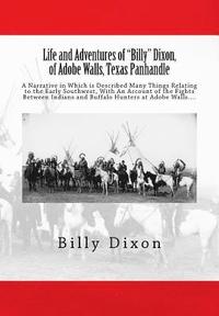 bokomslag Life and Adventures of 'Billy' Dixon, of Adobe Walls, Texas Panhandle: A Narrative in Which is Described Many Things Relating to the Early Southwest,