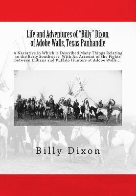 bokomslag Life and Adventures of "Billy" Dixon, of Adobe Walls, Texas Panhandle: A Narrative in Which is Described Many Things Relating to the Early Southwest,