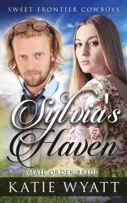 Mail Order Bride: Sylvia's Haven: Clean Historical Western Romance 1