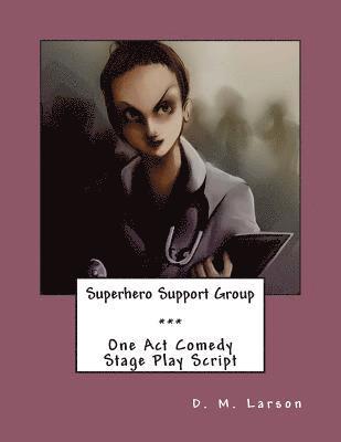 Superhero Support Group: One Act Comedy Stage Play Script 1
