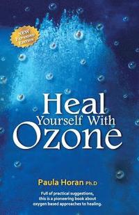 bokomslag Heal Yourself With Ozone: Practical Suggestions For Oxygen Based Approaches To Healing