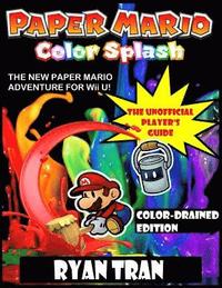 bokomslag Paper Mario: Color Splash: The Unofficial Player's Guide: Color-Drained Edition
