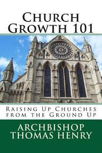 bokomslag Church Growth 101: Raising Up Churches from the Ground Up