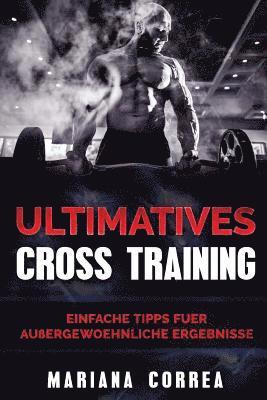 ULTIMATIVES CROSS TRAiNING: Einfache Tipps fuer Aussergewoehnliche Ergebnisse 1